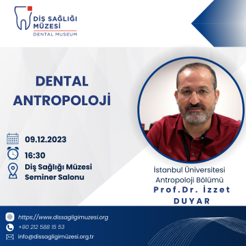 09.12.2023 Tarihinde Diş Sağlığı Müzesi'nde İstanbul Üniversitesi Antropoloji Bölümü Öğretim Üyesi Sayın Prof. Dr. İzzet Duyar "Dental Antropoloji" Sunumu Yapılacaktır!